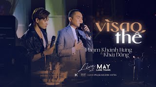 Video thumbnail of "VÌ SAO THẾ  - PHẠM KHÁNH HƯNG ft KHẢI ĐĂNG Live At Mây Lang Thang"