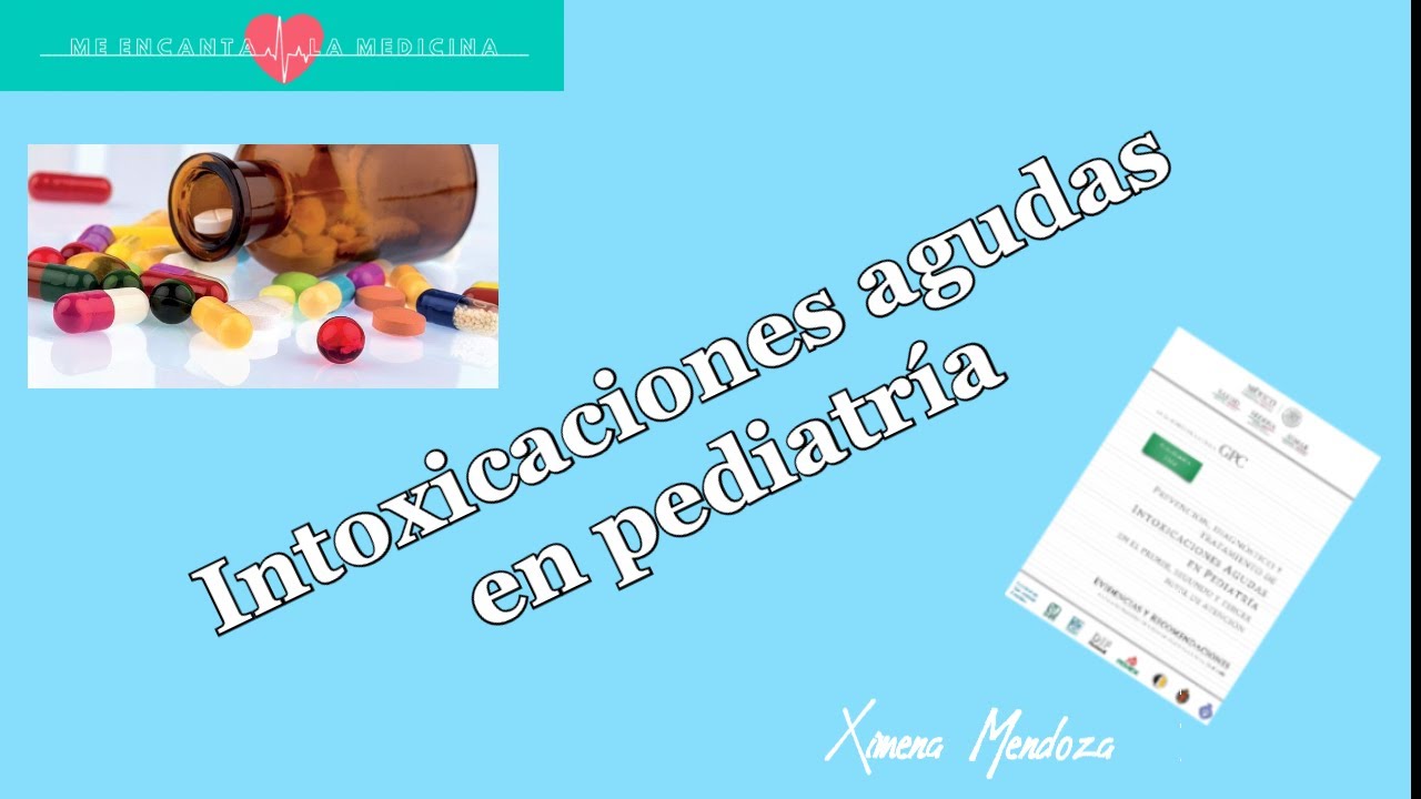 Intoxicaciones agudas en pediatría ¿Qué nos dice la GPC? #ENARM
