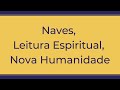 Trigueirinho | Naves, Leitura espiritual, Nova humanidade