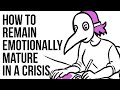 How to Remain Emotionally Mature in a Crisis