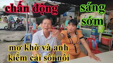 CHẤN ĐỘNG SÁNG SỚM MƠ KHỜ VÀ ANH KIỂM CẢI LỘN SÔI NỔI Ở CHỢ