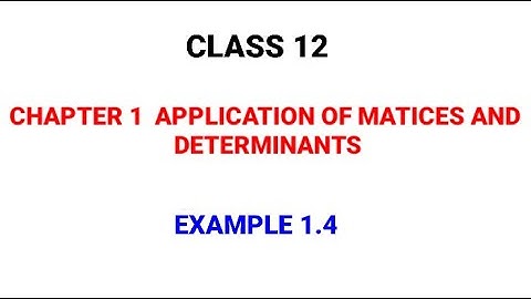 CLASS 12 | EXAMPLE 1.4 | CHAPTER 1 | APPLICATION OF MATRICES AND DETERMINANTS