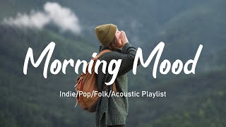 Morning Mood 🌻Start A New Day With Fresh Air And A Positive Mind | Acoustic/Indie/Pop/Folk Playlist