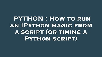 PYTHON : How to run an IPython magic from a script (or timing a Python script)