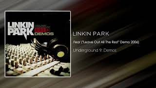 Linkin Park - Fear (&quot;Leave Out All The Rest&quot; Demo 2006) [Underground 9: Demos]