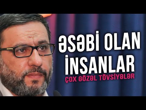 Əsəbi olan insanlar - Hacı Şahin - Əsəb haqqında Çox gözəl tövsiyələr