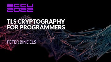 TLS Cryptography for Programmers - Peter Bindels - ACCU 2022