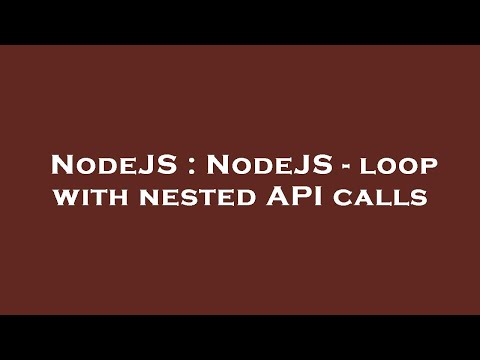 NodeJS : NodeJS - loop with nested API calls