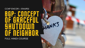 82. CCNP Encor + Enarsi | BGP - Graceful Shutdown BGP Neighbor Concept | CCNP Full Course in Hindi