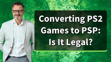 Converting PS2 Games to PSP: Is It Legal?