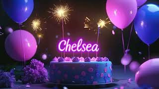 Happy Birthday Chelsea - Best Wishes, Love, And Songs