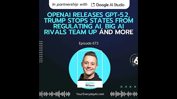 OpenAI releases GPT-5.2, Trump stops states from regulating AI, big AI rivals team up and more