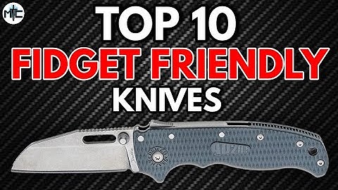 The TOP 10 Most Fidget Friendly Types of Knives
