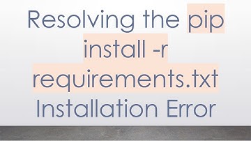 Resolving the pip install -r requirements.txt Installation Error