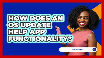 How Does An OS Update Help App Functionality?