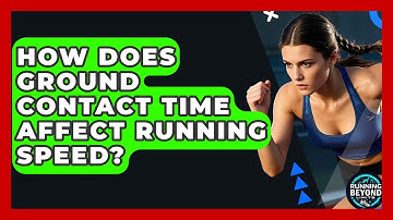 How Does Ground Contact Time Affect Running Speed? - Running Beyond Limits