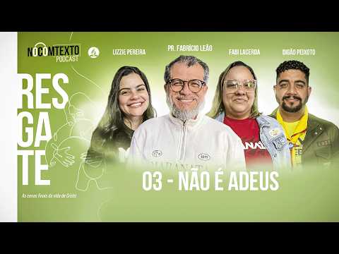 Lição 3 | Não é Adeus | Podcast Nocomtexto | Aps