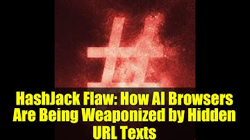 HashJack Flaw: How AI Browsers Are Being Weaponized by Hidden URL Texts