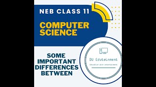 NEB Class 11 Computer Science | Important Differences between all chapters.