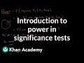 Introduction to power in significance tests  ap statistics  khan academy