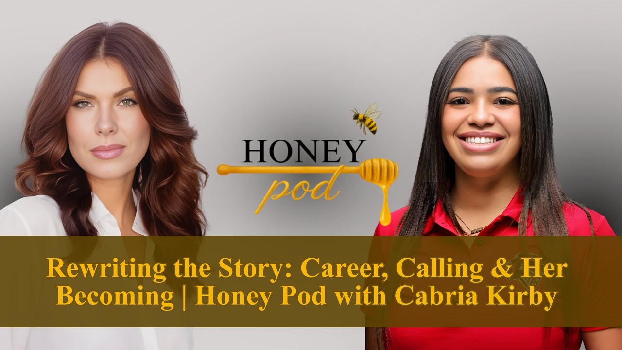 Rewriting the Story: Career, Calling & Her Becoming | Honey Pod with Cabria Kirby