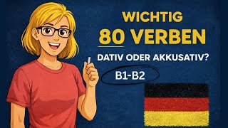 80 wichtige Verben – Dativ oder Akkusativ? / Deutsch lernen B1–B2