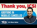 Additions in Modules CANCELLED | Thank you, ICSI | CS Vikas Vohra