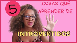 5 COSAS QUE APRENDER DE LOS INTROVERTIDOS