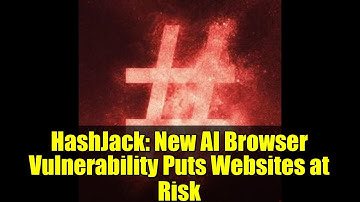 HashJack: New AI Browser Vulnerability Puts Websites at Risk