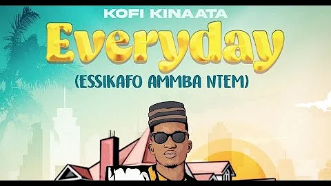 Kofi Kinaata - Everyday (Essikafo Ammba Ntem)  [Au...