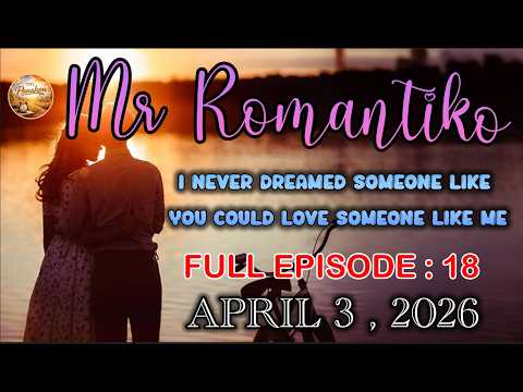 I NEVER DREAMED...|Mr Romantiko 2026 Full Episode #18 |APRIL 3 , 2026 | NEW UPLOAD #tmtpanahon