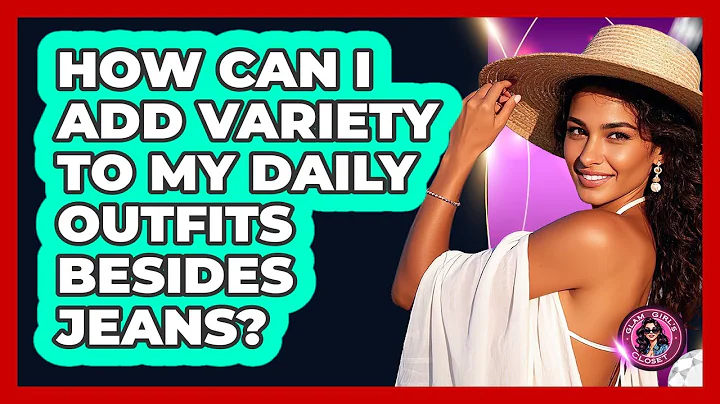 How Can I Add Variety To My Daily Outfits Besides Jeans? - Glam Girl's Closet