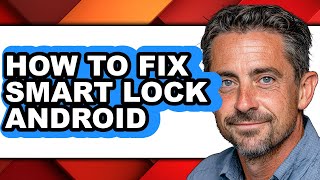 How to Fix Smart Lock Android (easy Method)