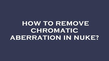 How to remove chromatic aberration in nuke?