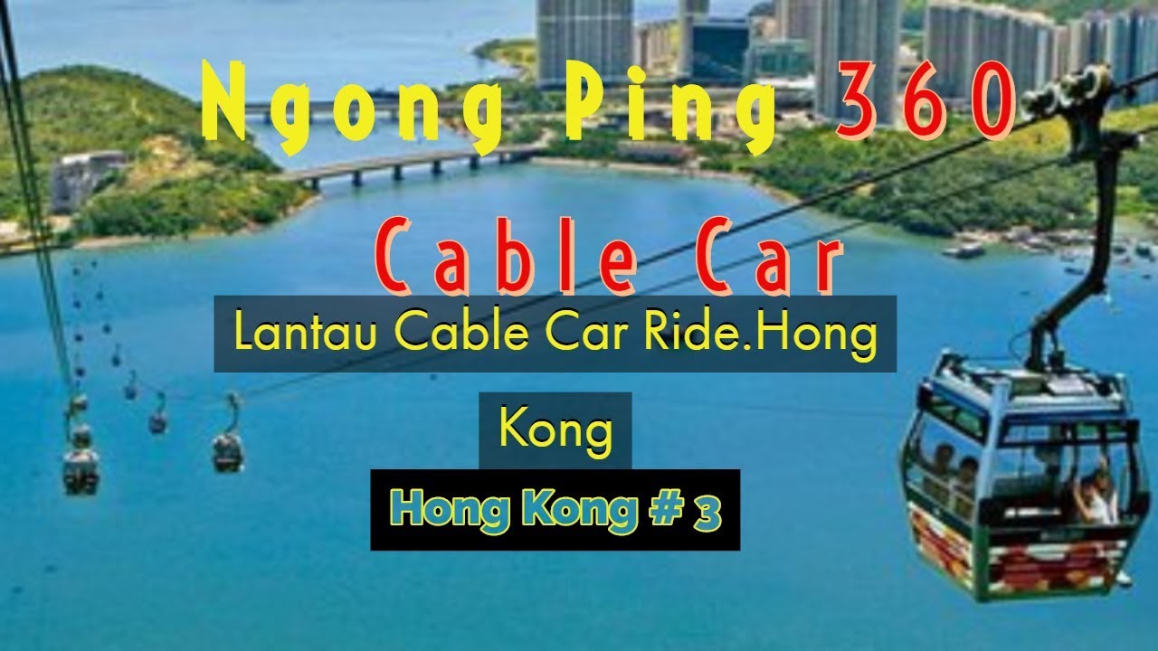 Ngong Ping 360 Cable Car | Lantau Island Cable Car Ride Hong kong ...