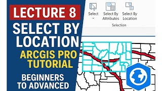 Lecture 8 – Select Features by Location | ArcGIS Pro Tutorial for Beginners #arcgispro #esri