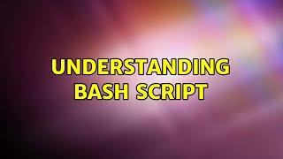 Understanding bash script (2 Solutions!!)