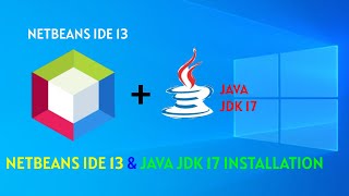 How to download and Install Netbeans IDE 13, Java Jdk 17 on Windows 10