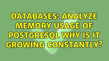 Databases: Analyze memory usage of PostgreSQL why is it growing constantly? (3 Solutions!!)