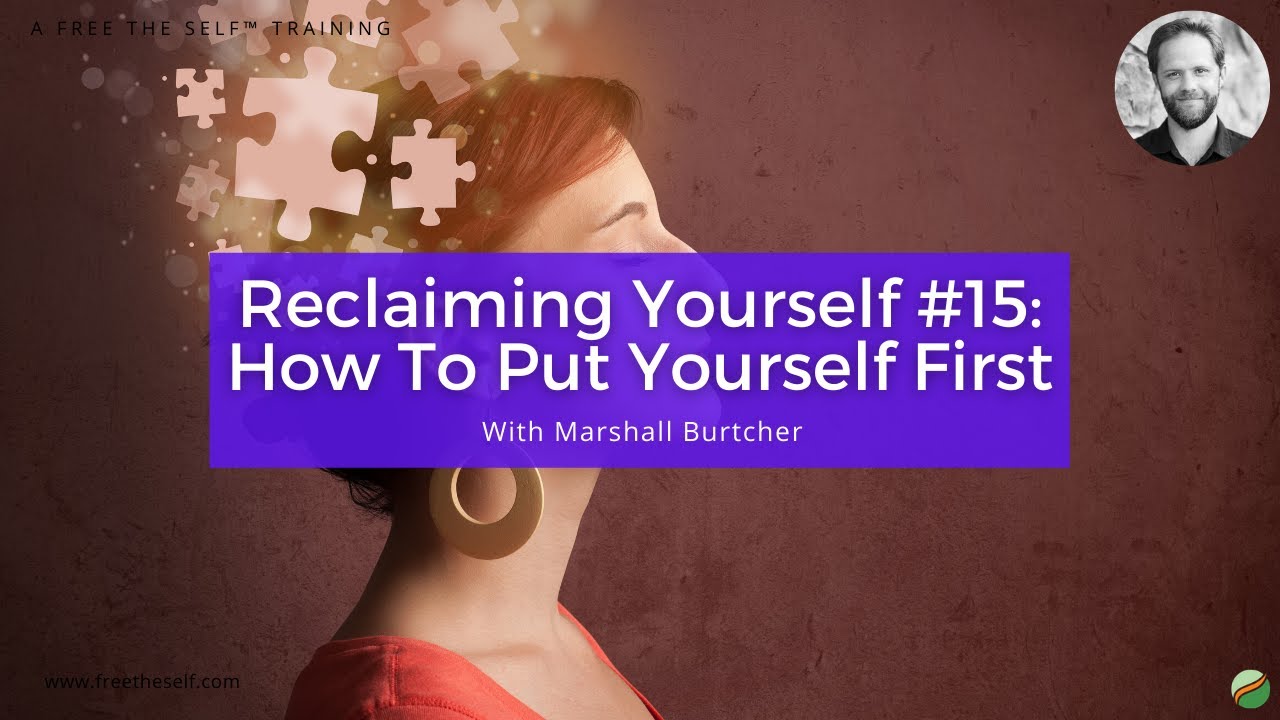 Reclaiming Yourself #15: How To Put Yourself First - YouTube