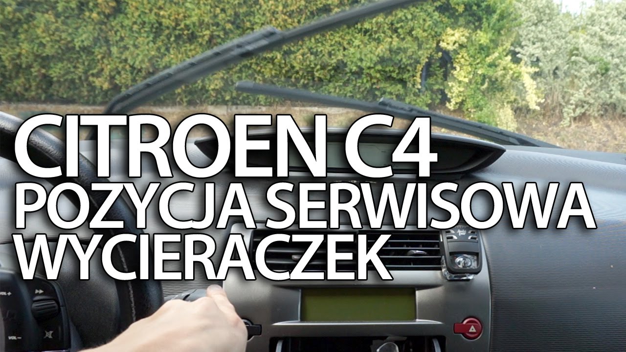 Pozycja Serwisowa Wycieraczek Citroen C4 (Serwis Wymiana Piór) - Youtube