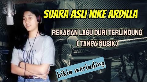 Suara asli Nike Ardilla lagu Duri terlindung (tanpa musik)
