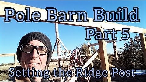 Pole Barn Build Part 5 - Setting the Ridge Post