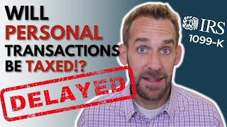 1099K $600 threshold DELAY: Will personal transactions be taxed?!