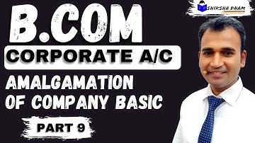 amalgamation of company for b.com ||part 09 ||b.com hons || b.com class || sol du || ncweb