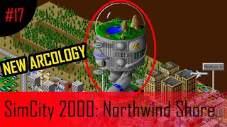 Building an Arcology! SimCity 2000: Northwind Shore Episode 17 (Final Part)