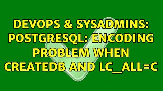 DevOps & SysAdmins: PostGreSQL: encoding problem when createdb and LC_ALL=C Wealth