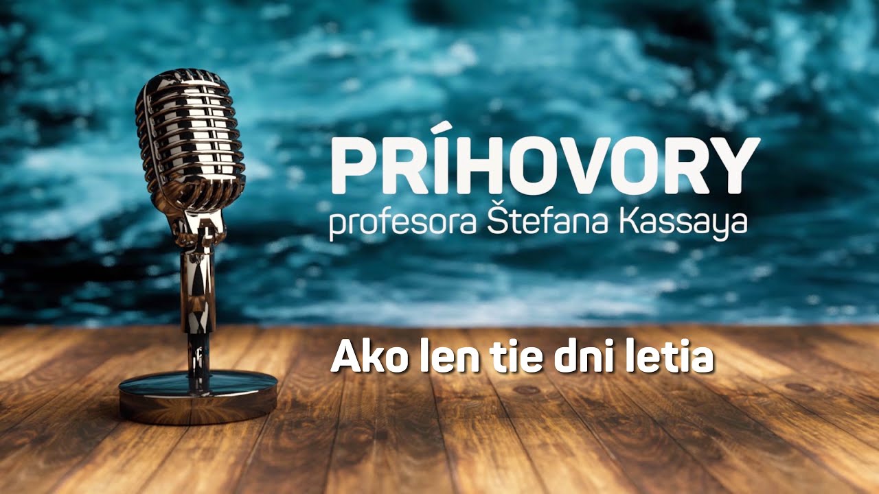 Príhovory profesora Štefana Kassaya: Ako len tie dni letia