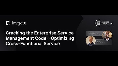 Cracking the Enterprise Service Management Code - Optimizing Cross-Functional Service