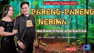 Bareng Bareng Nerima - Wa Kancil Feat Ayu Karlina || Lagu Tarling Terbaru 2021 (video lirik)